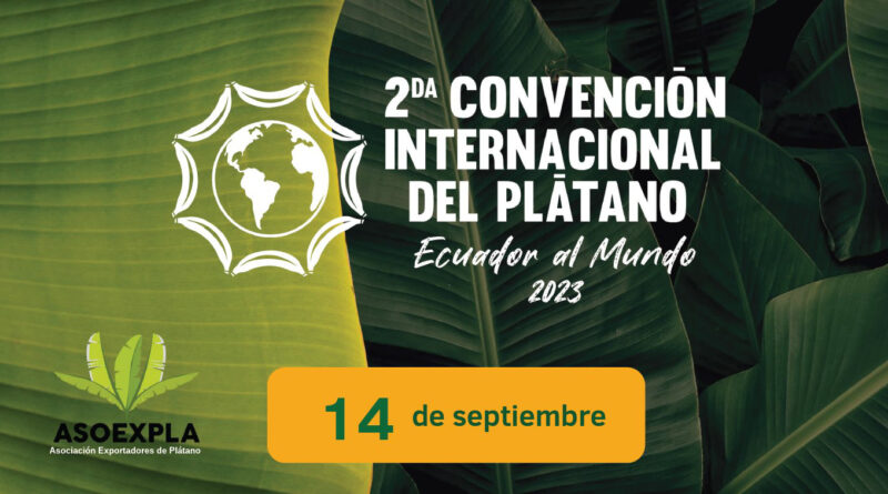 2da Convención Internacional del Plátano ASOEXPLA 2023. Guayaquil, Ecuador